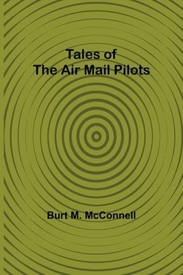 Tales of the Air Mail Pilots by McConnell, Burt M.