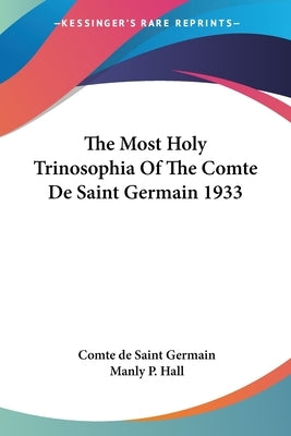 The Most Holy Trinosophia Of The Comte De Saint Germain 1933 by Saint Germain, Comte de