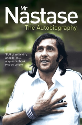 Mr Nastase: The Autobiography by Nastase, Ilie