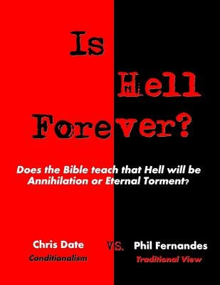 Is Hell Forever?: Does the Bible teach that Hell will be Annihilation or Eternal Torment? by Date, Chris