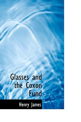 Glasses and the Coxon Fund by James, Henry, Jr.