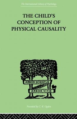 THE CHILD'S CONCEPTION OF Physical CAUSALITY by Piaget, Jean