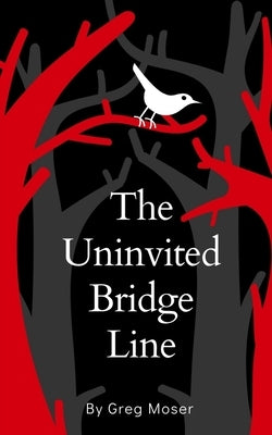 The Uninvited Bridge Line by Moser, Greg