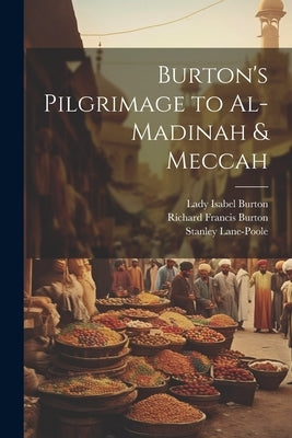 Burton's Pilgrimage to Al-Madinah & Meccah by Burton, Richard Francis