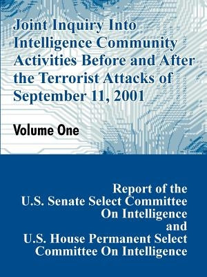 Joint Inquiry Into Intelligence Community Activities Before and After the Terrorist Attacks of September 11, 2001 (Volume One) by U. S. Senate, Committee on Intelligence