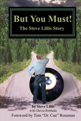 But You Must!: The Steve Lillis Story by Robledo, Devra