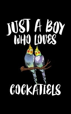 Just A Boy Who Loves Cockatiels: Animal Nature Collection by Marcus, Marko