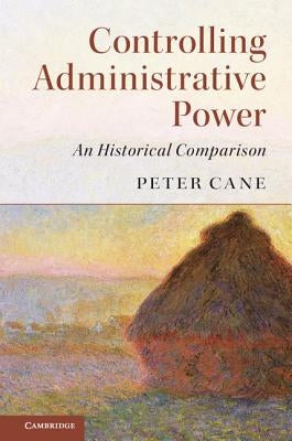 Controlling Administrative Power by Cane, Peter