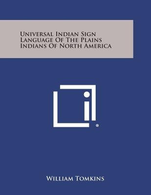 Universal Indian Sign Language of the Plains Indians of North America by Tomkins, William