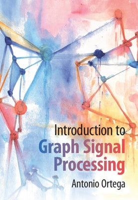 Introduction to Graph Signal Processing by Ortega, Antonio