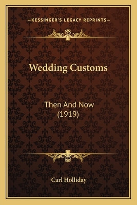 Wedding Customs: Then And Now (1919) by Holliday, Carl