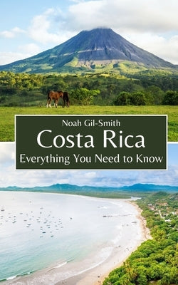Costa Rica: Everything You Need to Know by Gil-Smith, Noah