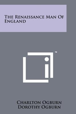 The Renaissance Man Of England by Ogburn, Charlton