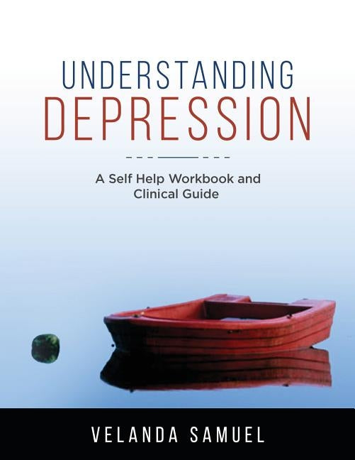 Understanding Depression: A Self Help Workbook and Clinical Guide by Samuel, Velanda