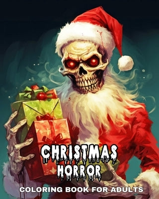 Christmas Coloring Book for Adults Horror: 50 Creepy Coloring Pages with Evil Santa Claus, Scary Elves, Dark Clowns & More by Peay, Regina