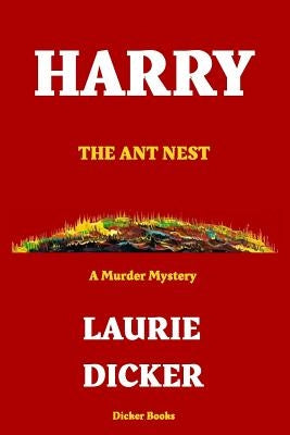 Harry: The Ant Nest by Dicker, Laurie