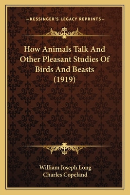 How Animals Talk And Other Pleasant Studies Of Birds And Beasts (1919) by Long, William Joseph