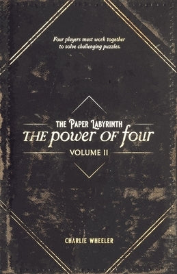 The Paper Labyrinth: The Power of Four Volume II by Wheeler, Charlie