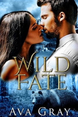 Wild Fate: A Bear Shifter Romance by Gray, Ava