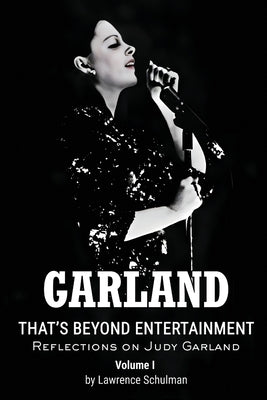 Garland - That's Beyond Entertainment - Reflections on Judy Garland by Schulman, Lawrence