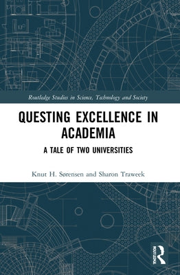 Questing Excellence in Academia: A Tale of Two Universities by SÃ¸rensen, Knut H.