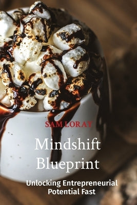 Mindshift Blueprint: Unlocking Entrepreneurial Potential Fast by Loray, Sam