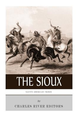 Native American Tribes: The History and Culture of the Sioux by Charles River