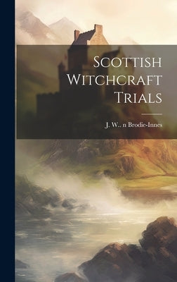 Scottish Witchcraft Trials by Brodie-Innes, J. W. (John William) 1.