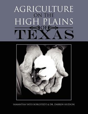 Agriculture on the High Plains of Texas by Borgstedt, Samantha Yates