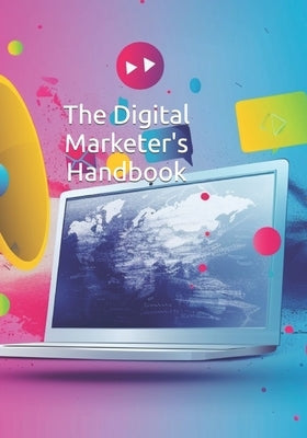 The Digital Marketer's Handbook by Broeksma, T.