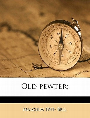 Old Pewter; by Bell, Malcolm 1941-