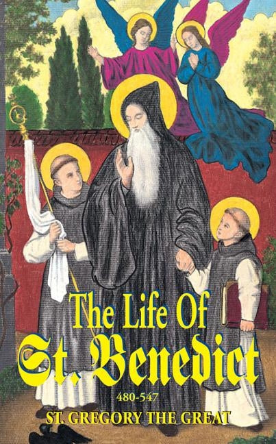 The Life of St. Benedict: The Great Patriarch of the Western Monks (480-547 A.D.) by Great, Gregory