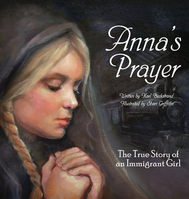 Anna's Prayer: The True Story of an Immigrant Girl by Beckstrand, Karl