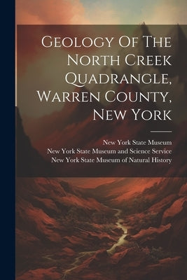 Geology Of The North Creek Quadrangle, Warren County, New York by New York State Museum