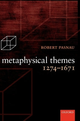 Metaphysical Themes 1274-1671 by Pasnau, Robert