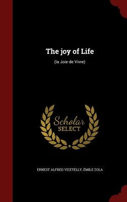The joy of Life: (la Joie de Vivre) by Vizetelly, Ernest Alfred