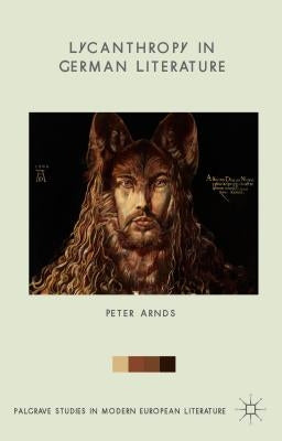 Lycanthropy in German Literature by Arnds, Peter