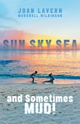 Sun, Sky, Sea, and Sometimes Mud! by Wilkinson, Joan Lavern Marshall