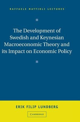 The Development of Swedish and Keynesian Macroeconomic Theory and its Impact on Economic Policy by Lundberg, Erik Filip