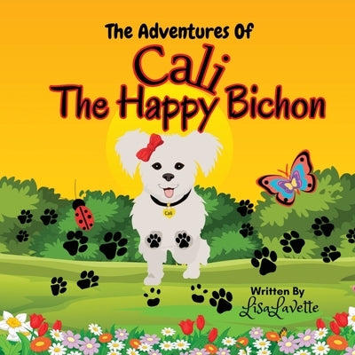 The Adventures of Cali the Happy Bichon by Lavette, Lisa
