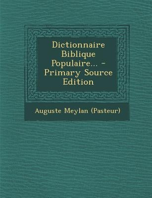 Dictionnaire Biblique Populaire... by (Pasteur), Auguste Meylan