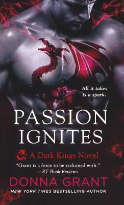 Passion Ignites: A Dark Kings Novel by Grant, Donna