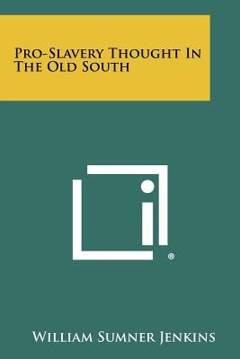 Pro-Slavery Thought In The Old South by Jenkins, William Sumner