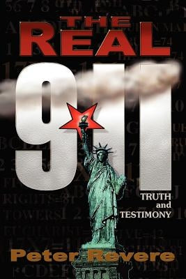 The Real 911: Truth and Testimony by Revere, Peter