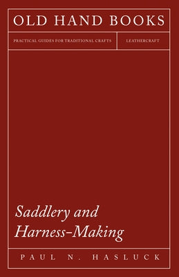 Saddlery and Harness-Making by Hasluck, Pauln