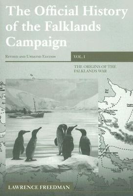 The Official History of the Falklands Campaign, Volume 1: The Origins of the Falklands War by Freedman, Lawrence