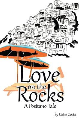 Love on the Rocks: A Positano Tale by Costa, Catie