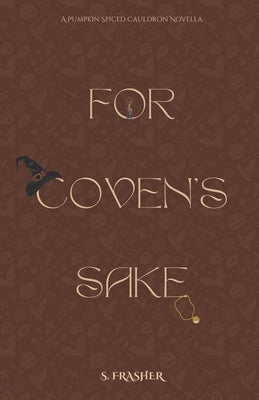 For Coven's Sake by Frasher, S.