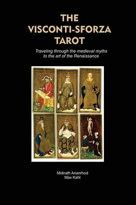 The Visconti-Sforza Tarot: Traveling through the medieval myths to the art of the Renaissance by Kahl, Max