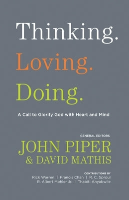 Thinking. Loving. Doing.: A Call to Glorify God with Heart and Mind by Piper, John